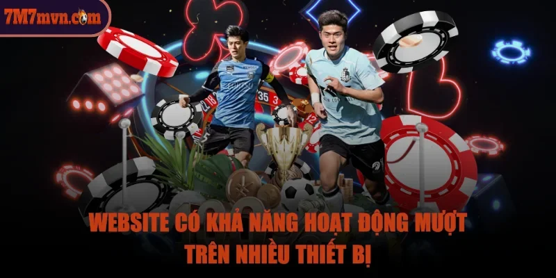 7m-hoat-dong-muot-tren-nhieu-thiet-bi